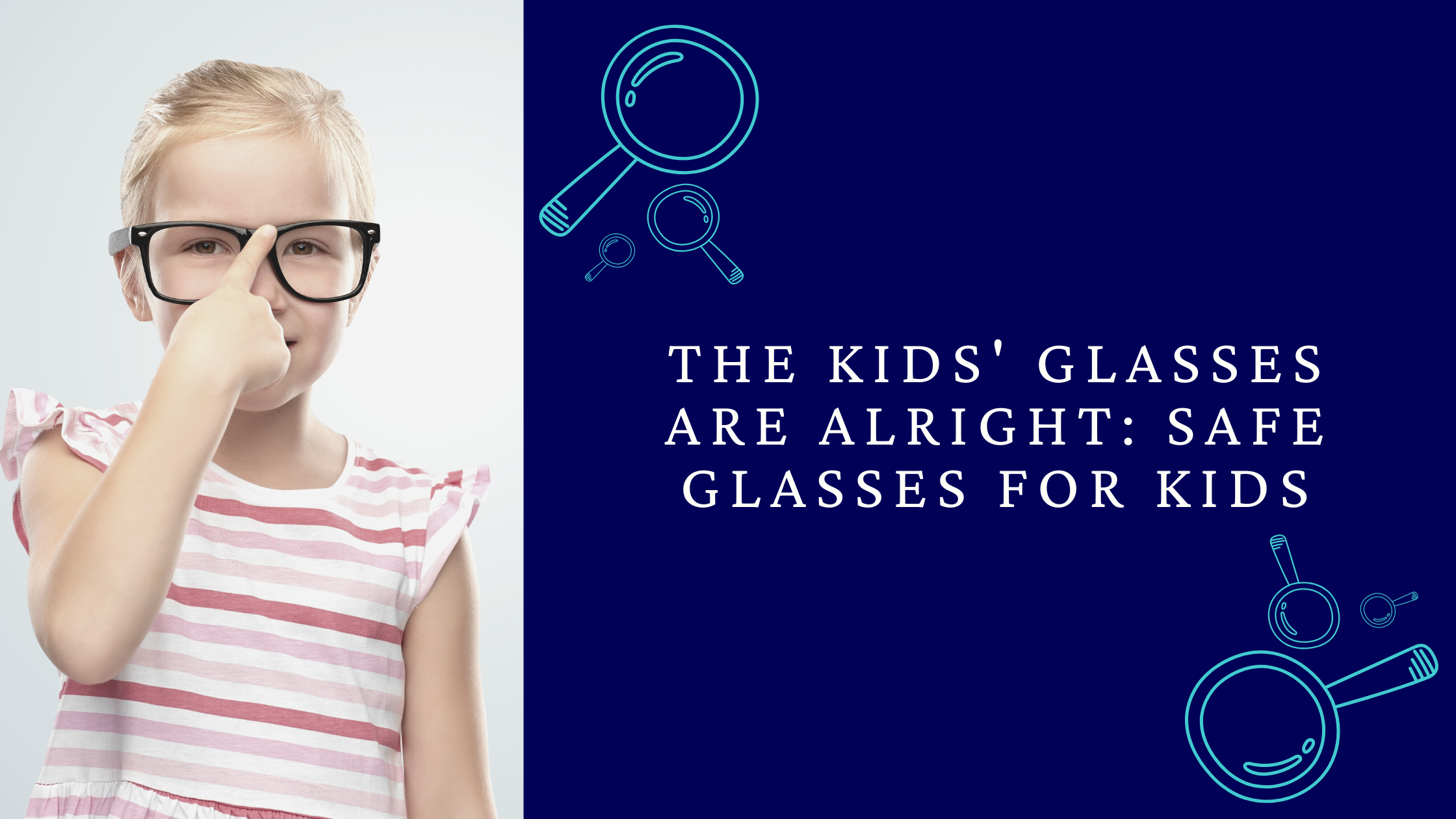 The Kids' Glasses are Alright: Safe Glasses for Kids
